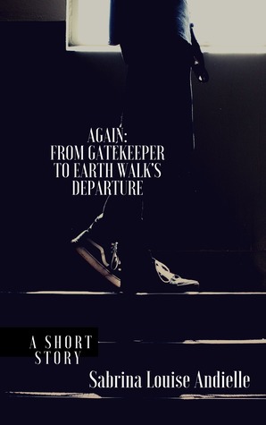Read Again: From Gatekeeper to Earth Walk Departure - Sabrina Louise Andielle | PDF