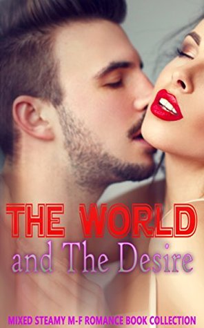 Read Online The World and The Desire: Mixed Steamy M-F Romance Book Collection - Delicia Masters file in PDF