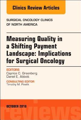 Full Download Measuring Quality in a Shifting Payment Landscape: Implications for Surgical Oncology, an Issue of Surgical Oncology Clinics of North America E-Book - Caprice C. Greenberg file in PDF