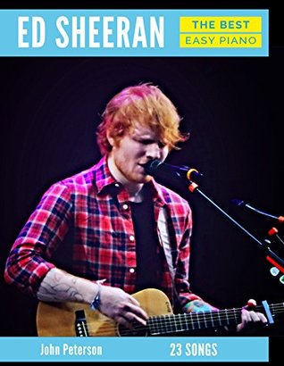 Download Ed Sheeran The Best Easy Piano: Piano Book - Piano Music - Piano Books - Piano Sheet Music - Keyboard Piano Book - Music Piano - Sheet Music Book - Adult Piano - The Piano Book - Piano Solos - John Peterson file in ePub