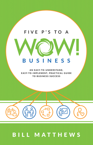 Download Five P's to a Wow Business: An Easy-To-Understand, Easy-To-Implement, Practical Guide to Business Success - Bill Matthews file in ePub