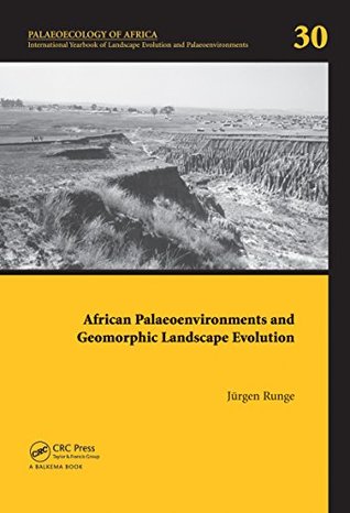 Read African Palaeoenvironments and Geomorphic Landscape Evolution: Palaeoecology of Africa Vol. 30, An International Yearbook of Landscape Evolution and Palaeoenvironments - Jürgen Runge | PDF