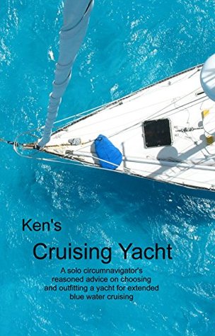 Download Ken's Cruising Yacht: A solo circumnavigator's reasoned advice on choosing and outfitting a yacht for extended blue water cruising. - Ken Hellewell file in ePub