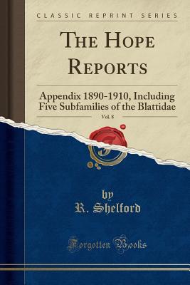 Read Online The Hope Reports, Vol. 8: Appendix 1890-1910, Including Five Subfamilies of the Blattidae (Classic Reprint) - R Shelford | ePub