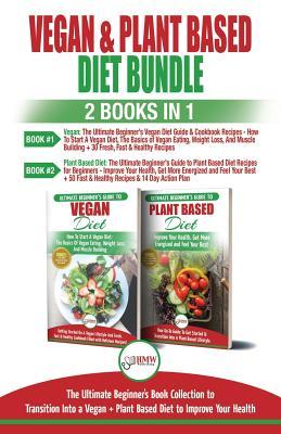 Read Online Vegan & Plant Based Diet - 2 Books in 1 Bundle: The Ultimate Beginner's Book Collection to Transition Into a Vegan   Plant Based Diet to Improve Your Health - HMW Publishing file in ePub