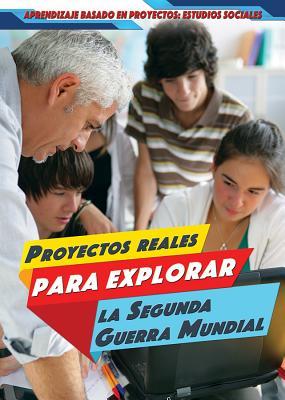Download Proyectos Reales Para Explorar La Segunda Guerra Mundial (Real-World Projects to Explore World War II) - Angie Timmons | ePub