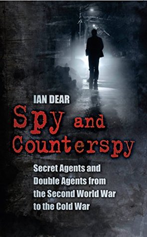 Full Download Spy and Counterspy: Secret Agents and Double Agents from the Second World War to the Cold War - Ian Dear | PDF