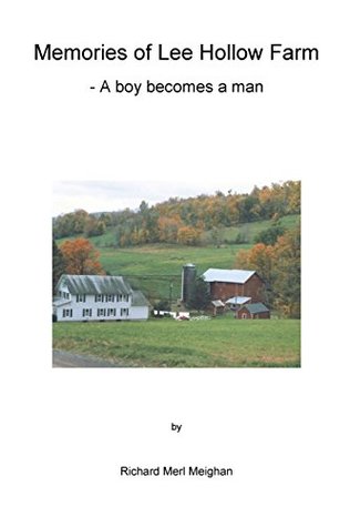 Read Online Memories of Lee Hollow Farm: A Young Boy Becomes a Man - Richard M. Meighan | ePub