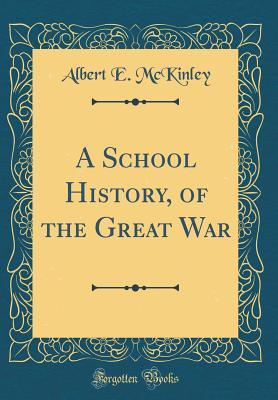 Full Download A School History, of the Great War (Classic Reprint) - Albert E. McKinley | ePub