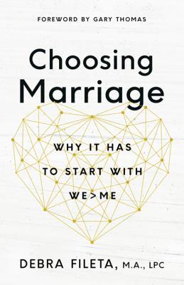 Full Download Choosing Marriage: Why It Has to Start with Weme - Debra K. Fileta | ePub