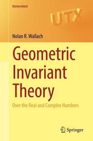 Download Geometric Invariant Theory: Over the Real and Complex Numbers (Universitext) - Nolan R. Wallach | ePub