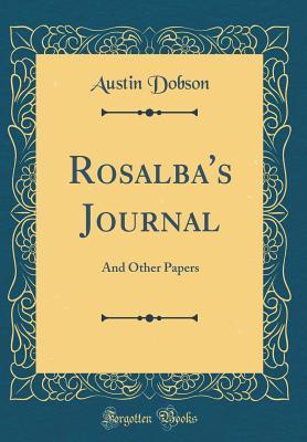 Read Online Rosalba's Journal: And Other Papers (Classic Reprint) - Austin Dobson | ePub