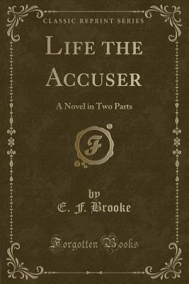 Read Online Life the Accuser: A Novel in Two Parts (Classic Reprint) - Emma Frances Brooke file in PDF