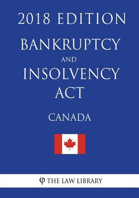 Read Online Bankruptcy and Insolvency ACT (Canada) - 2018 Edition - The Law Library file in PDF