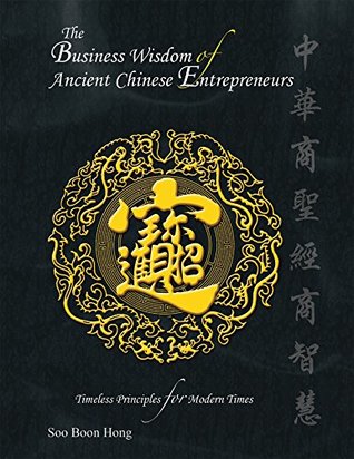 Read Online The Business Wisdom of Ancient Chinese Entrepreneurs: Timeless Principles for Modern Times - Soo Boon Hong | PDF