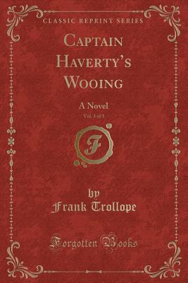 Download Captain Haverty's Wooing, Vol. 3 of 3: A Novel (Classic Reprint) - Frank Trollope file in PDF