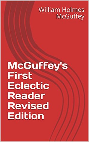 Full Download McGuffey's First Eclectic Reader Revised Edition - William Holmes McGuffey file in ePub
