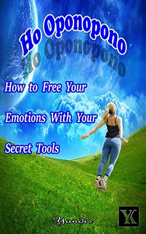Read Online Ho oponopono How to free your emotions with your secret tools - Yandis Lopez | ePub