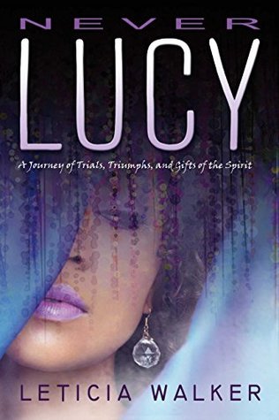 Full Download Never Lucy: A Journey of Trials, Triumphs and Gifts of the Spirit - Leticia Walker file in ePub