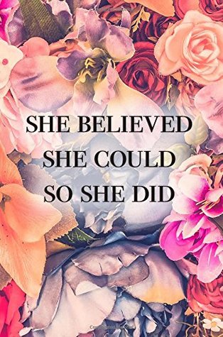 Download She Believed She Could So She Did Notebook: Female Empowerment Floral Journal 120-Page Lined: Volume 1 (Inspirational Journals) -  | ePub