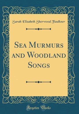 Download Sea Murmurs and Woodland Songs (Classic Reprint) - Sarah E. Sherwood Faulkner file in ePub
