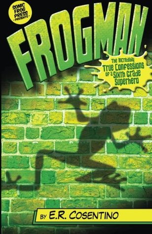 Full Download Frogman: The Incredibly True Confessions of a Sixth Grade Superhero (Volume 1) - Emily Cosentino | ePub