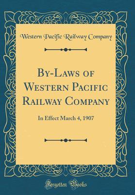 Read By-Laws of Western Pacific Railway Company: In Effect March 4, 1907 (Classic Reprint) - Western Pacific Railway Company file in PDF