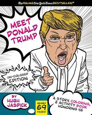 Download Meet Donald Trump Un-Colored Edition: A Kids Story, Coloring, and Activity Book - Hugh Jasdick | ePub