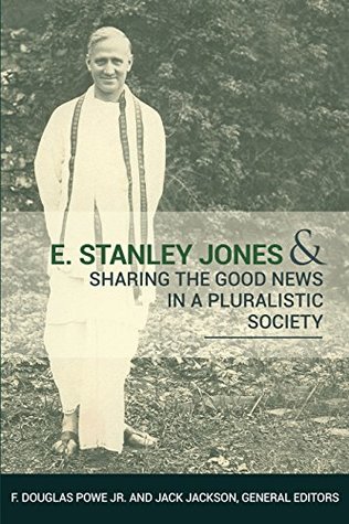 Download E. Stanley Jones and Sharing the Good News in a Pluralistic Society - F Douglas Powe file in PDF