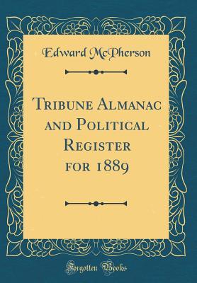 Download Tribune Almanac and Political Register for 1889 (Classic Reprint) - Edward McPherson file in ePub