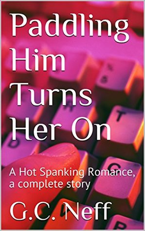 Read Online Paddling Him Turns Her On: A Hot Spanking Romance, a complete story - G.C. Neff | ePub