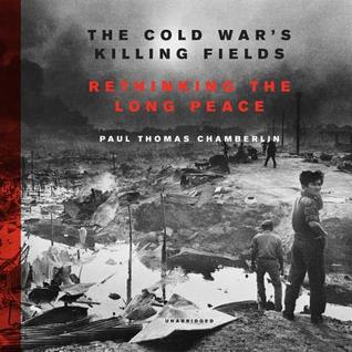 Download The Cold War's Killing Fields: Rethinking the Long Peace - Paul Thomas Chamberlin | ePub