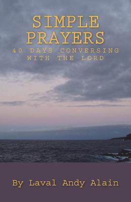 Read Simple Prayers: 40 Days Conversing with the Lord - Laval Andy Alain file in ePub