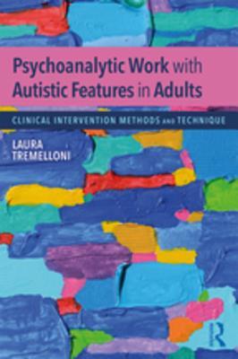 Read Online Psychoanalytic Work with Autistic Features in Adults: Clinical Intervention Methods and Technique - Laura Tremelloni file in ePub