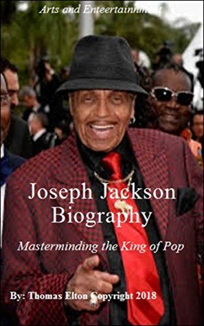 Read Joseph Jackson Biography - Masterminding the King of Pop, Domestic Violence, Violence in Society, Rich & Famous, Education, Nonfiction - Thomas Elton file in ePub