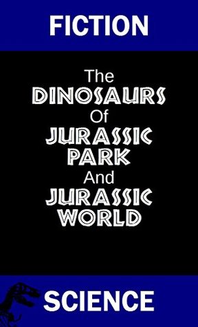 Read Online Fiction Science: The Dinosaurs of Jurassic Park and Jurassic World: 2nd edition - Thomas R. Diehl | PDF