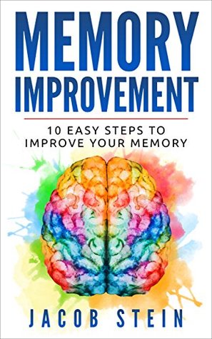 Download Memory Improvement: 10 Easy Steps To Improve Your Memory (Self Help and Memory Improvement) - Jacob Stein file in PDF
