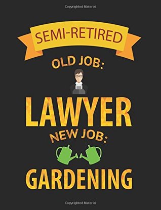 Download Semi-Retired Old Job: Lawyer New Job: Gardening: Funny Journal, Blank Lined Journal Notebook, 8.5 x 11 (Journals To Write In) -  file in ePub