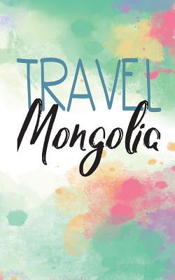 Full Download Travel Mongolia: Blank Travel Journal, 5 X 8, 108 Lined Pages (Travel Planner & Organizer) -  | ePub