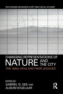Full Download Changing Representations of Nature and the City: The 1960s-1970s and Their Legacies - Gabriel Gee file in ePub
