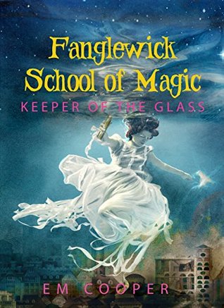 Download Keeper of the Glass (Fanglewick School of Magic Book 3) - E.M. Cooper file in ePub