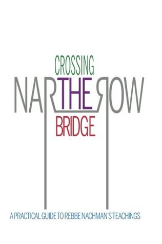 Full Download Crossing the Narrow Bridge: A Practical Guide to Rebbe Nachman's Teachings - Chaim Kramer file in PDF