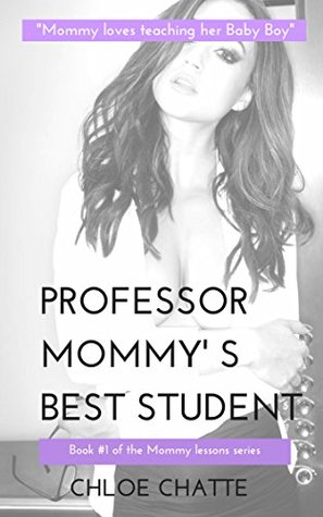 Read Professor Mommy's Best Student: A Mommy Dom & Baby Boy Adventure (Mommy's Lessons Series Book 1) - Chloe Chatte | PDF