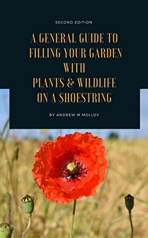 Read A General Guide to Filling Your Garden with Plants & Wildlife on a Shoestring - Andrew M. Molloy file in PDF