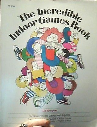 Download Incredible Indoor Games Book: One Hundred and Sixty Group Projects, Games, and Activities (Fearon Teacher Aids) - Bob Gregson file in PDF