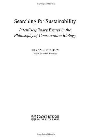 Read Searching for Sustainability: Interdisciplinary Essays in the Philosophy of Conservation Biology (Cambridge Studies in Philosophy and Biology) - Bryan G. Norton | ePub