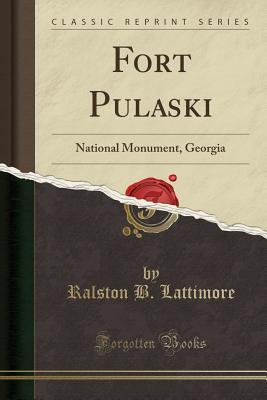 Read Fort Pulaski: National Monument, Georgia (Classic Reprint) - Ralston B. Lattimore file in PDF
