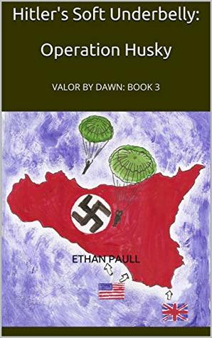 Read Hitler's Soft Underbelly: VALOR BY DAWN: BOOK 3 - Ethan Paull | PDF