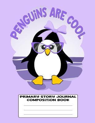 Download Penguins Are Cool Primary Story Journal Composition Book: Sketch and Story Notebook 120 Draw and Write Story Pages for Kids Kindergarten Grades K - 2, Home Schooling, Purpe Paperback with Cute Little Girl Penguin - Krimbles | PDF