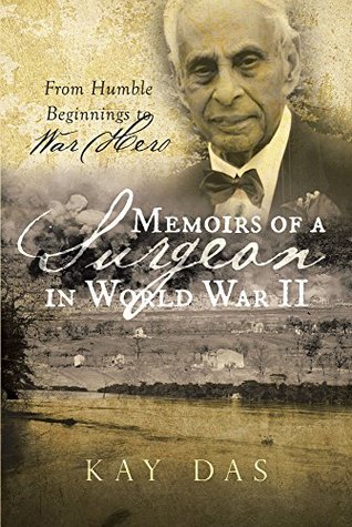 Read Memoirs of a Surgeon in World War II: From Humble Beginnings to War Hero - Kay Das file in PDF